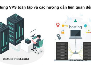 Sử dụng VPS toàn tập và các hướng dẫn liên quan đến VPS