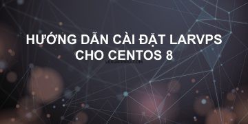 Hướng dẫn cài đặt LarVPS trên CentOS 8